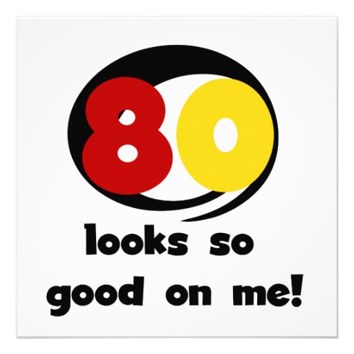 80 Looks So Good On Me T-shirts and Gifts Custom Invitation