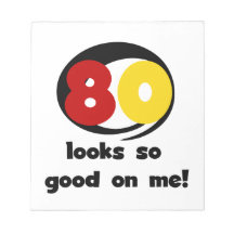 80 Looks So Good On Me T-shirts and Gifts Scratch Pads