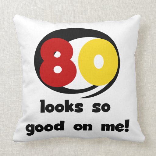 80 Looks So Good On Me T-shirts and Gifts Throw Pillows