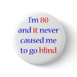 80 Never gone blind Pinback Buttons