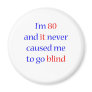 80 Never gone blind Fridge Magnet