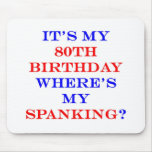 80 Where's my spanking? Mouse Pad
