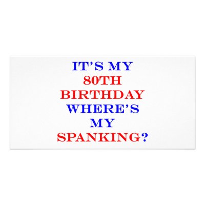 80 Where's my spanking? Photo Card Template by thatsabigbirthday4