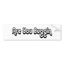 80's catch phase are you buggin on a sticker bumper stickers
