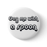80's catch phase gag me with a spoon on gifts pin