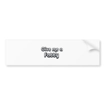 80's catch phase give me a fatty on many gifts bumper stickers by 80scatchphrasestore 80's catch phase give me a fatty on many gifts bumper stickers