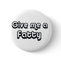 80's catch phase give me a fatty on many gifts buttons