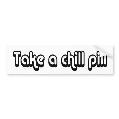 80's catch phase take a chill pill on a sticker bumper sticker by 80scatchphrasestore