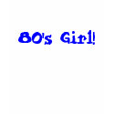 80's Girl! t-shirts by princessklb07 80's Girl! t-shirts