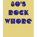 80'S ROCK WHORE t-shirts