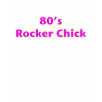80's Rocker Chick t-shirts