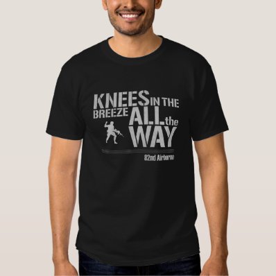 82nd Airborne All The Way Knees In The Breeze T Shirts