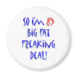 85 So I'm 85 ... Refrigerator Magnet