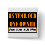 85 Year Old, One Owner - Needs Parts, Make Offer Pinback Buttons