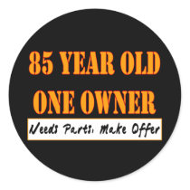 85 Year Old, One Owner - Needs Parts, Make Offer Stickers