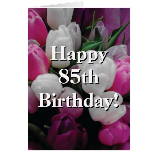 85th Birthday card with pink tulip flower bouquet Zazzle