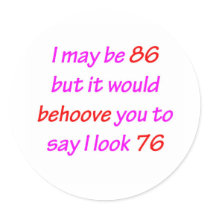 86 Behoove You Round Sticker