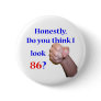 86 Do I Look 86? Buttons