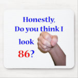 86 Do I Look 86? Mouse Pads