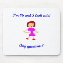 86  I'm 86 and I look cute! Mousepad