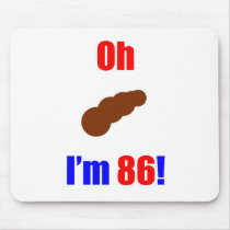 86 Oh (Pic of Poo) I'm 86! Mousepad