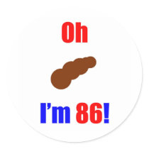 86 Oh (Pic of Poo) I'm 86! Round Sticker