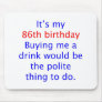 86 Polite thing to do Mouse Pads