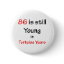 86 Tortoise Years Button