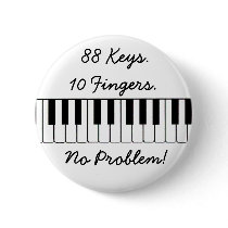88 Keys., 10 Fingers., No Problem! Pinback Buttons