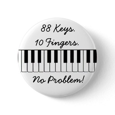 88 Keys., 10 Fingers., No Problem! Pinback Buttons by american300