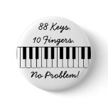 88 Keys., 10 Fingers., No Problem! Pinback Buttons