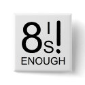 8 Is Enough Button by onesockjr 8 Is Enough Button
