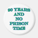 90 and no prison time refrigerator magnet