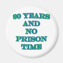 90 and no prison time refrigerator magnet