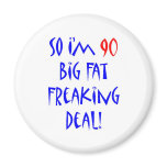 90 So I'm 90 ... Refrigerator Magnet