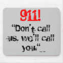 911! We'll call you (Mouse Pad) mousepads by jawalk36 911! We'll call you (Mouse Pad) mousepads