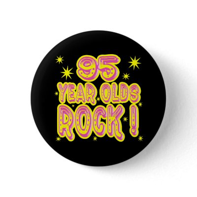 95 Year Olds Rock! (Pink) Button by TShirtDotCom