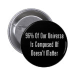 96% Of Our Universe Is Composed Of Doesn't Matter Pin