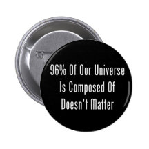 96% Of Our Universe Is Composed Of Doesn't Matter Pin