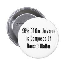 96% Of Our Universe Is Composed Of Doesn't Matter Pins