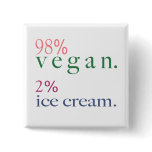 98% Vegan 2% Ice Cream Button