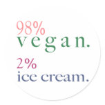98% Vegan 2% Ice Cream Round Stickers