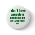 99 Admit my age Buttons