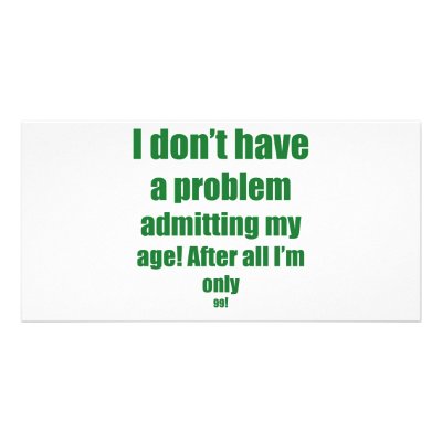 99 Admit my age Customized Photo Card by oddballbirthdays4