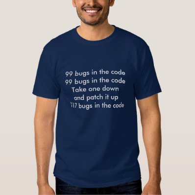 99 bugs in the code shirt