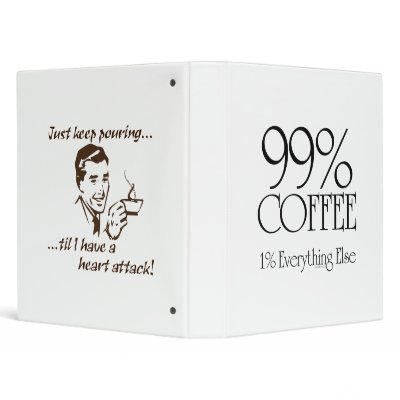 99% Coffee 3 Ring Binder by FreshCoffeeOnline