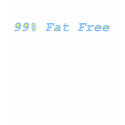 99% Fat Free t-shirts by TeresaCreations 99% Fat Free t-shirts