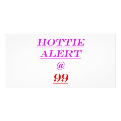 99 Hottie Alert Photo Card Template by oddballbirthdays6