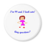 99  I'm 99 and I look cute! Magnets
