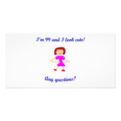 99  I'm 99 and I look cute! Personalized Photo Card by oddballbirthdays6